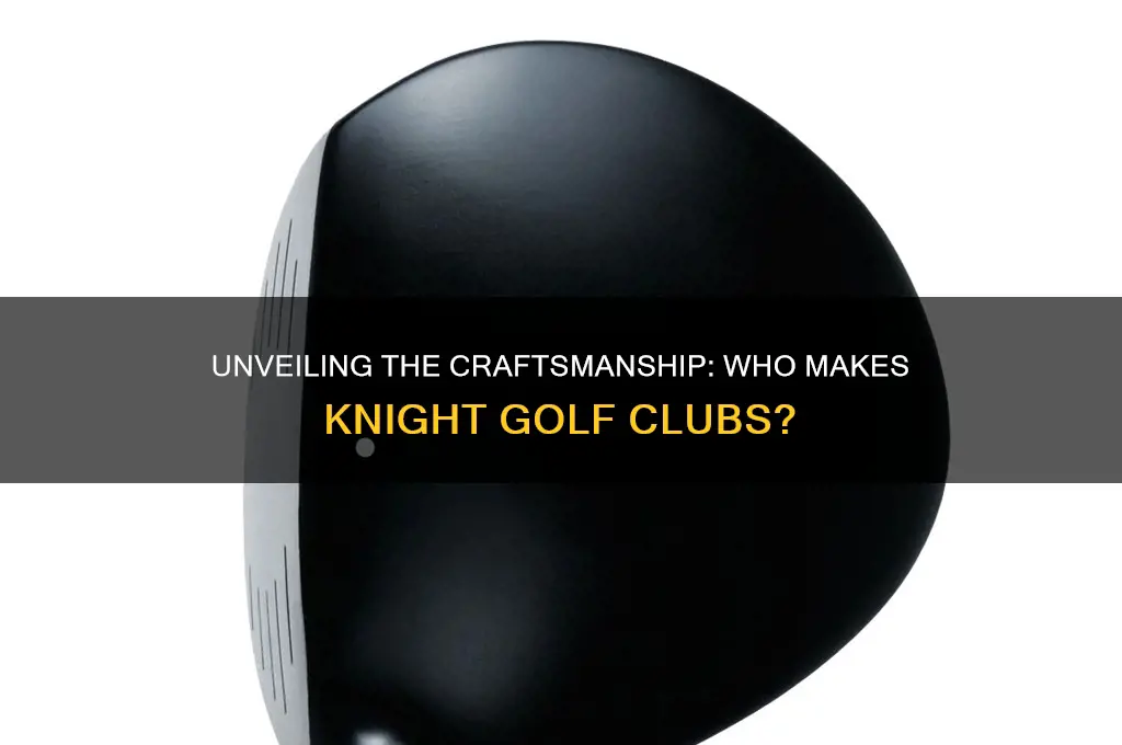who makes knight golf clubs