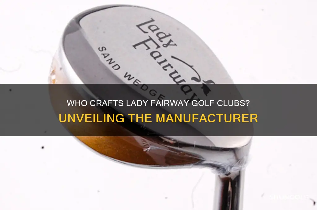 who makes lady fairway golf clubs