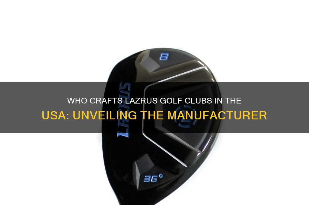 who makes lazrus golf clubs in usa