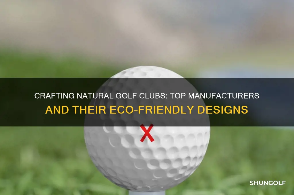 who makes natural golf clubs
