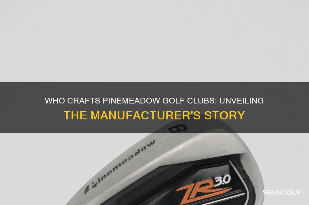 who makes pinemeadow golf clubs