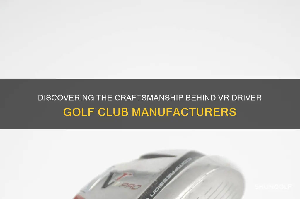 who makes the vr driver golf club