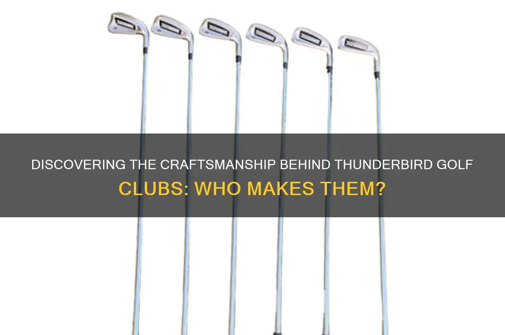 who makes thunderbird golf clubs