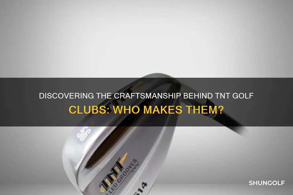 who makes tnt golf clubs