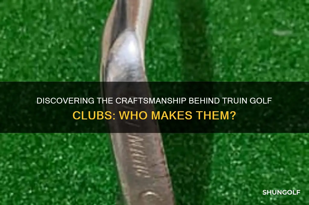 who makes truin golf clubs
