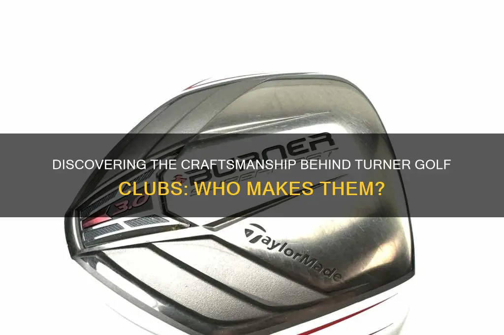who makes turner golf clubs
