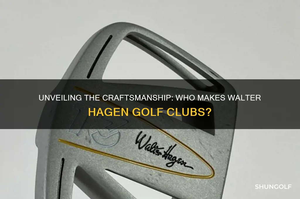 who makes walter hagen golf clubs