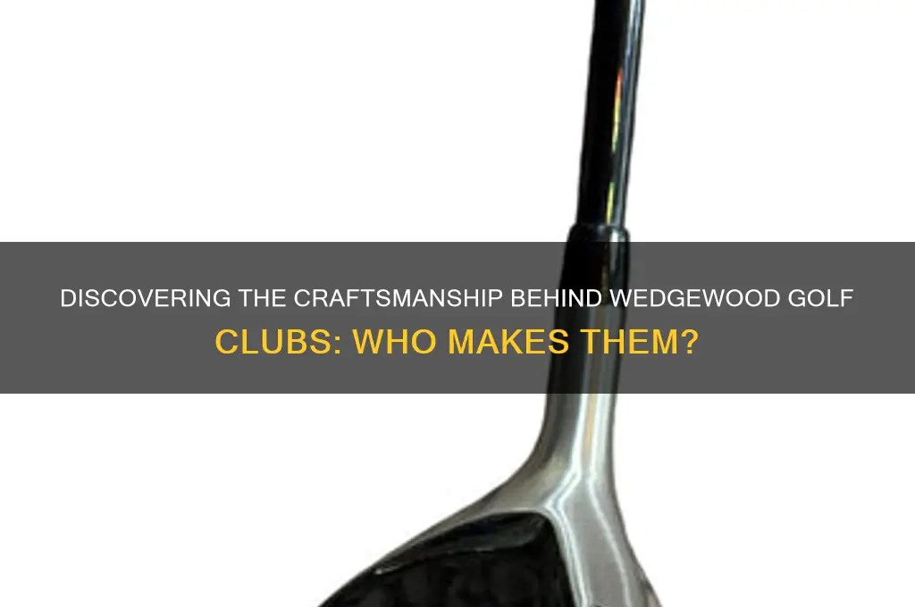 who makes wedgewood golf clubs