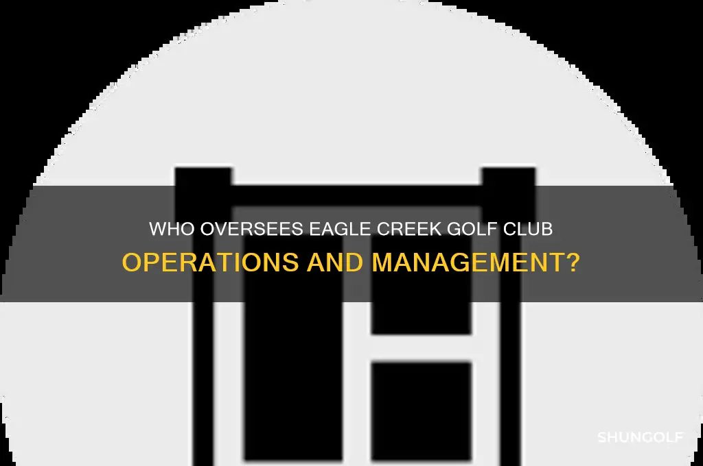 who manages eagle creek golf golf