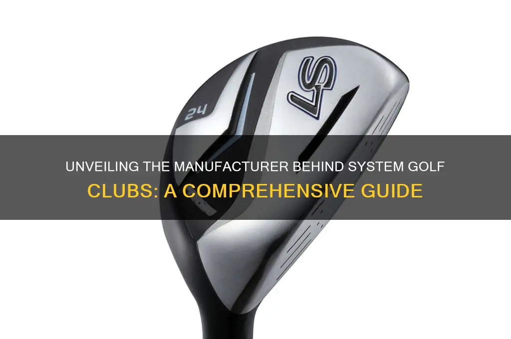 who manufactured system golf clubs