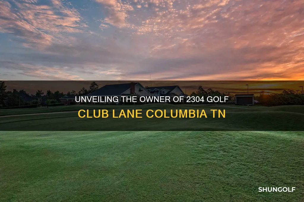 who owns 2304 golf club lane columbia tn