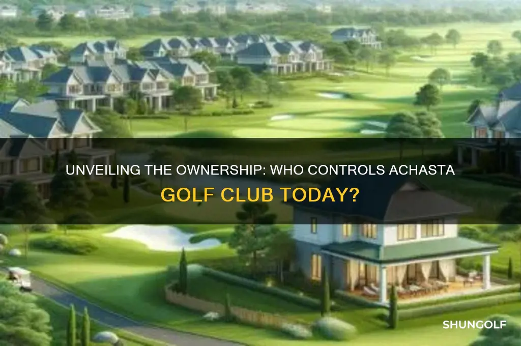 who owns achasta golf club