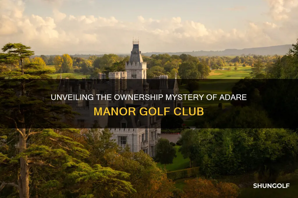 who owns adare manor golf club