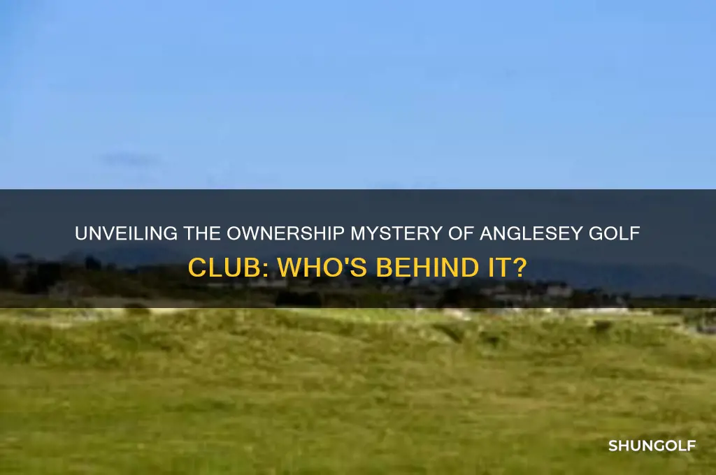 who owns anglesey golf club