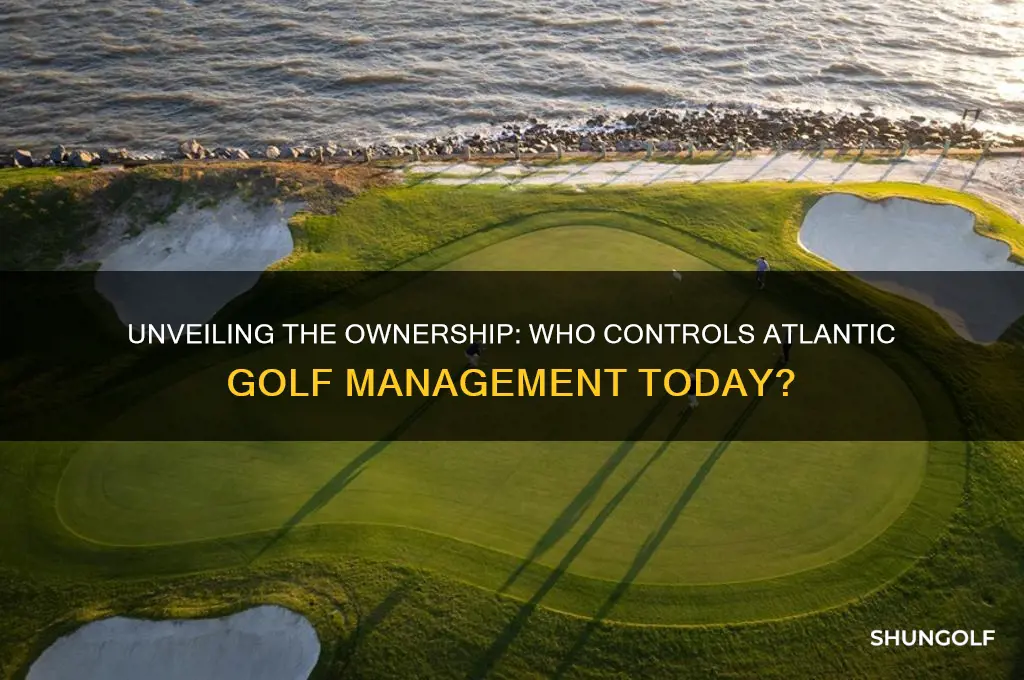 who owns atlantic golf management