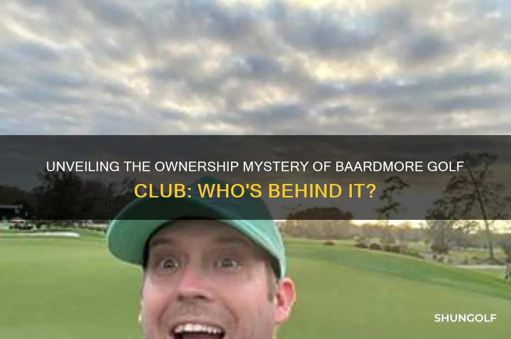 who owns baardmore golf club