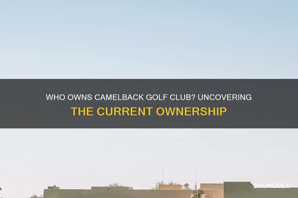 who owns camelback golf club