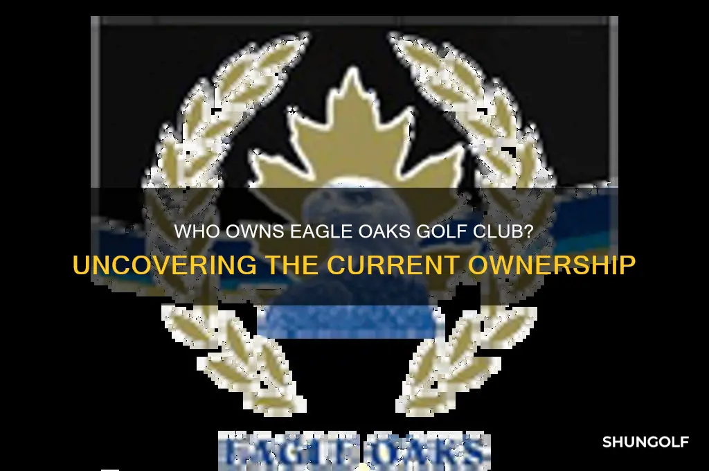 who owns eagle oaks golf club