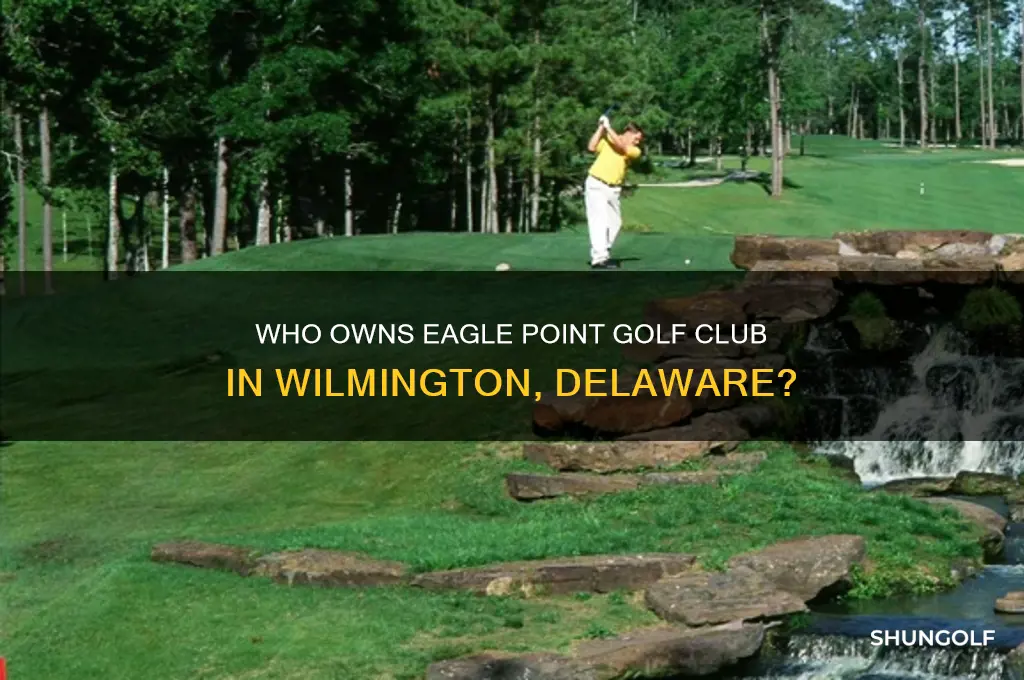 who owns eagle point golf club wilmington delaware