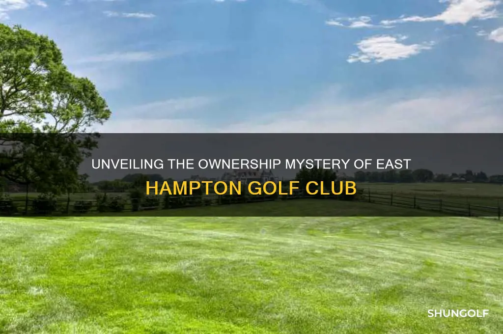 who owns east hampton golf club
