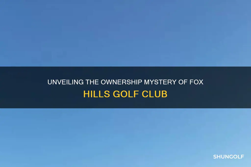who owns fox hills golf club