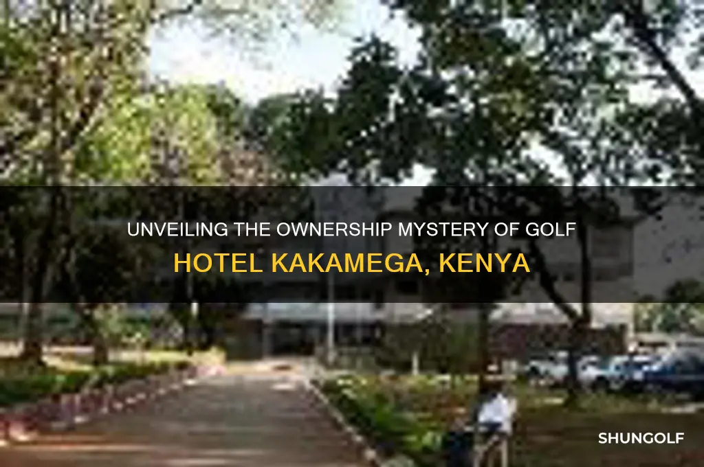who owns golf hotel kakamega