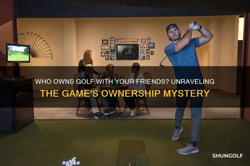 who owns golf with your firends