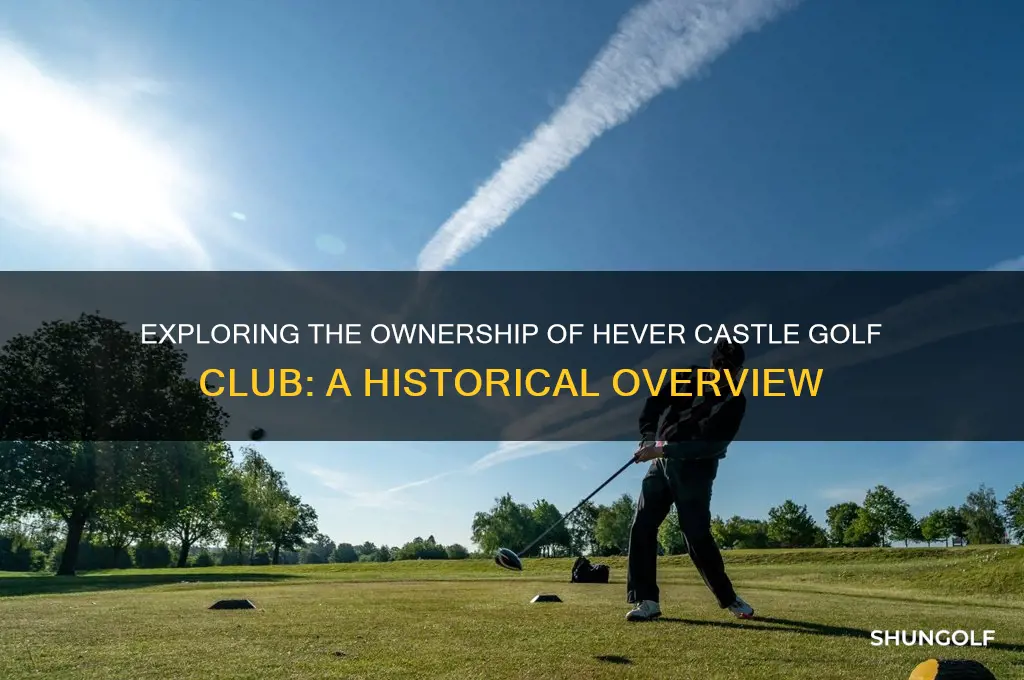 who owns hever castle golf club