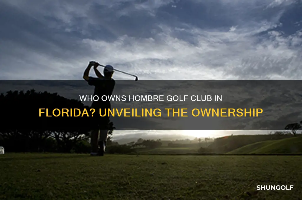 who owns hombre golf club fl