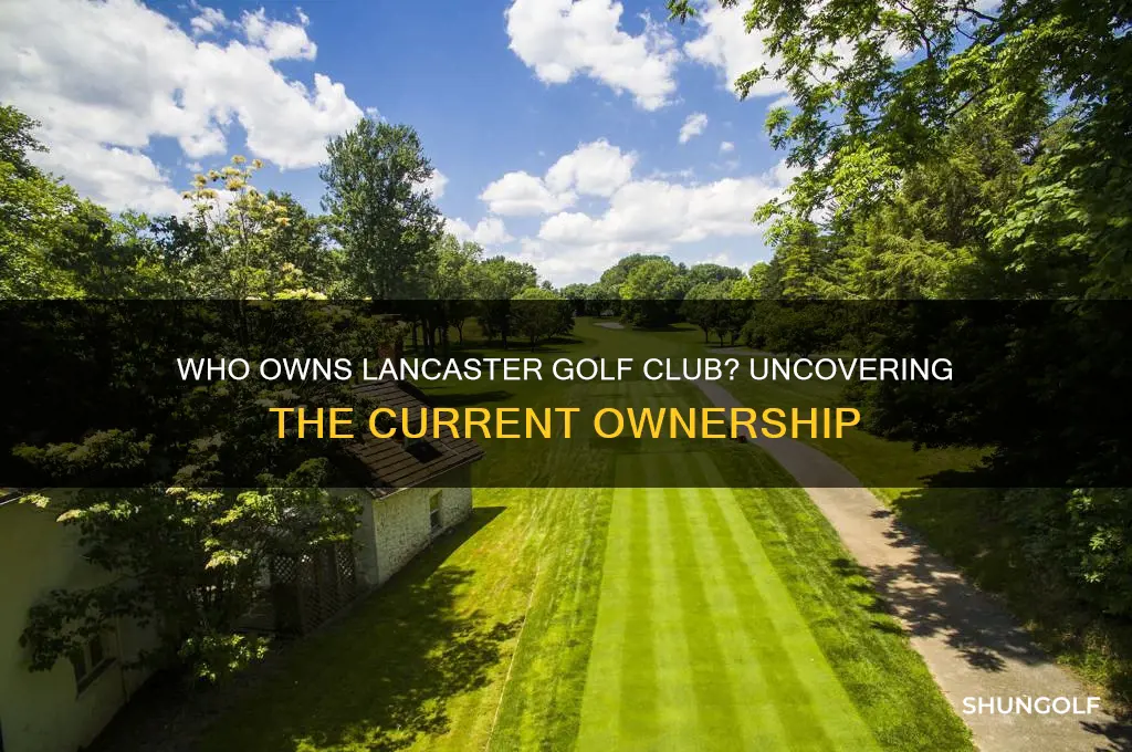 who owns lancaster golf club