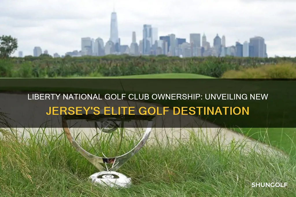 who owns liberty national golf club in new jersey