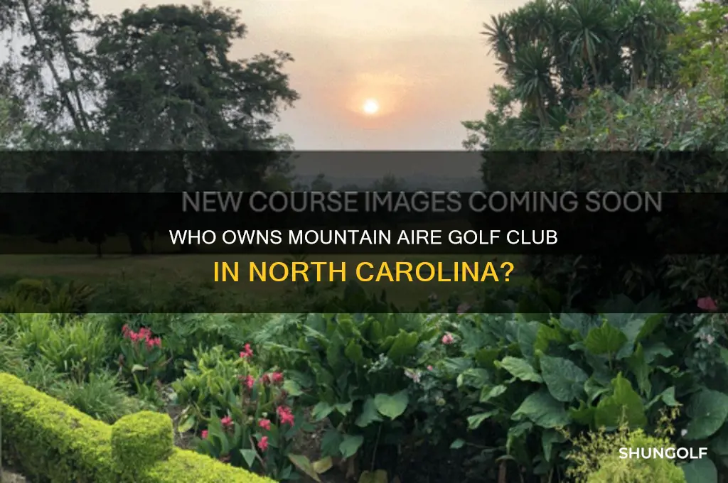 who owns mountain aire golf club north carolina