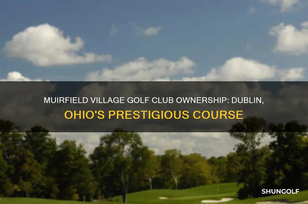 who owns muirfield village golf club in dublin ohio