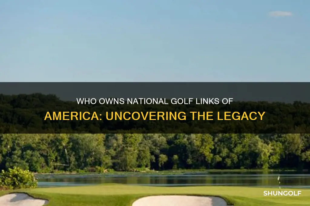 who owns national golf links of america