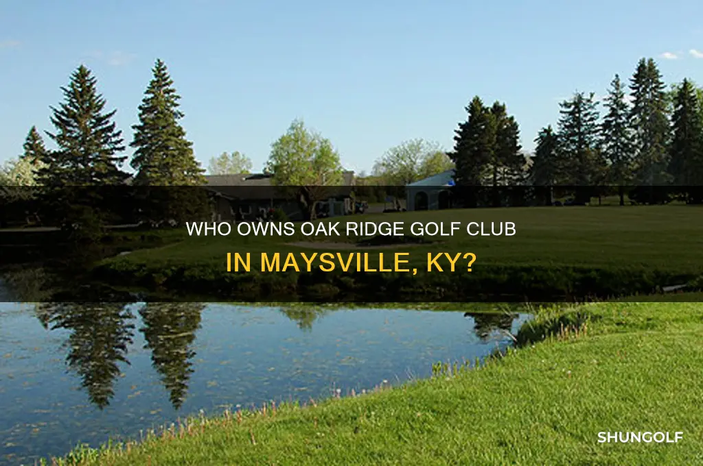 who owns oak ridge golf club maysville ky
