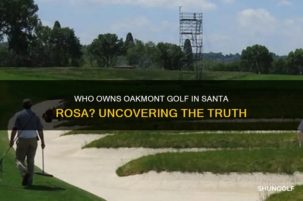 who owns oakmont golf in santa rosa