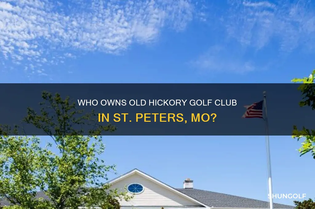 who owns old hickory golf club st peters mo