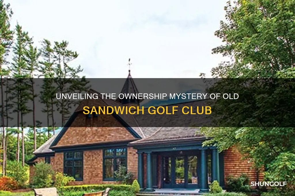 who owns old sandwich golf club