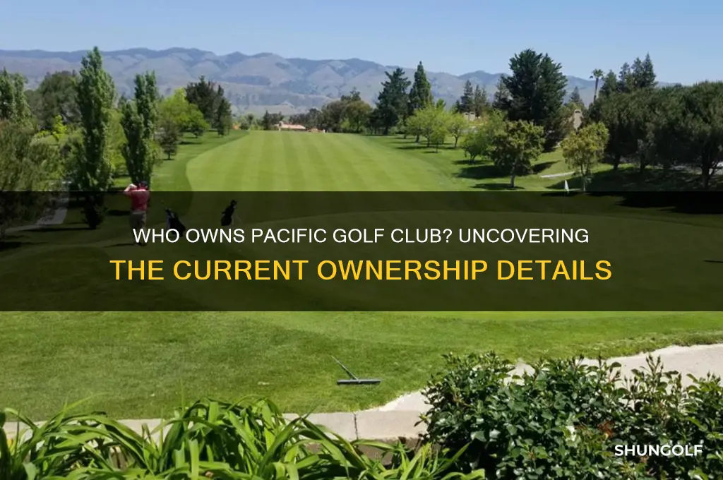 who owns pacific golf club