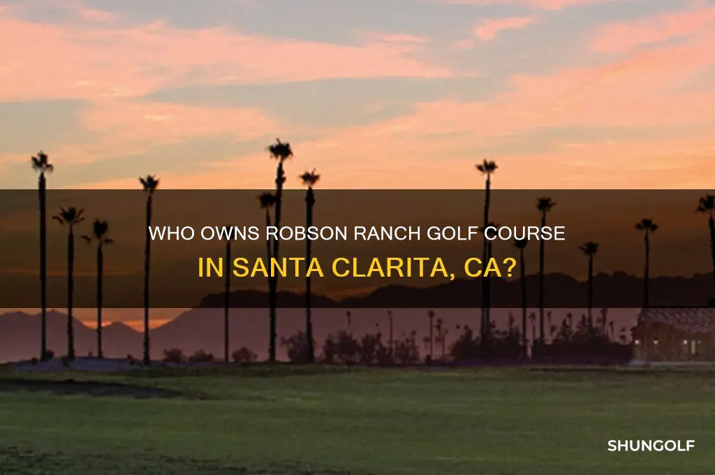 who owns robson ranch golf santa clarita ca