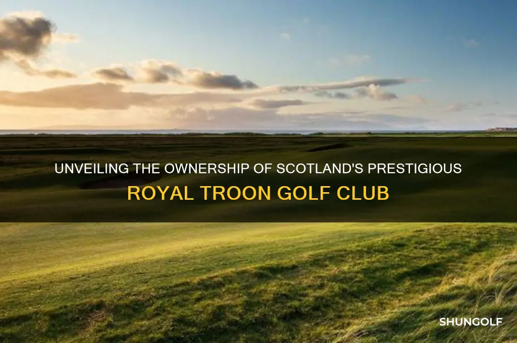 who owns royal troon golf club in scotland