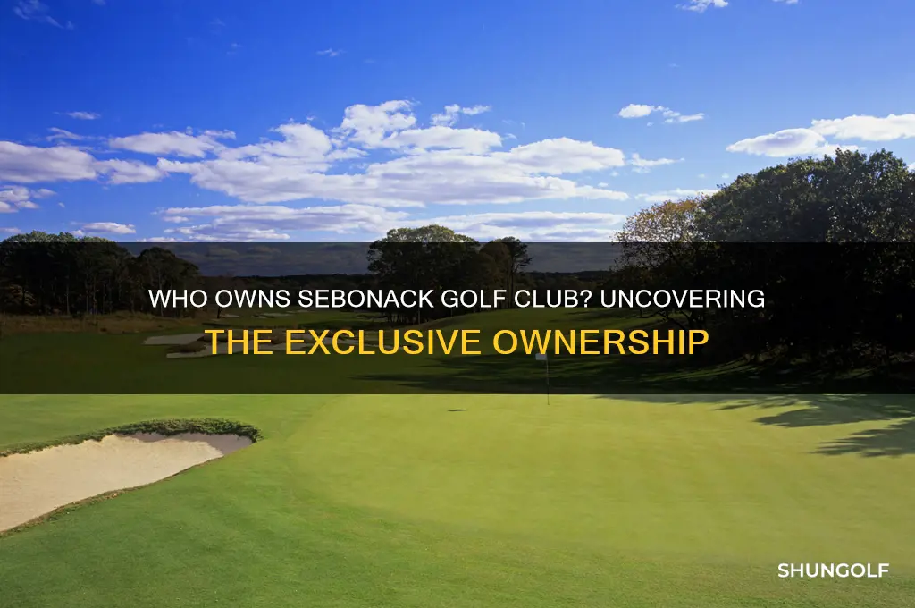 who owns sebonack golf club