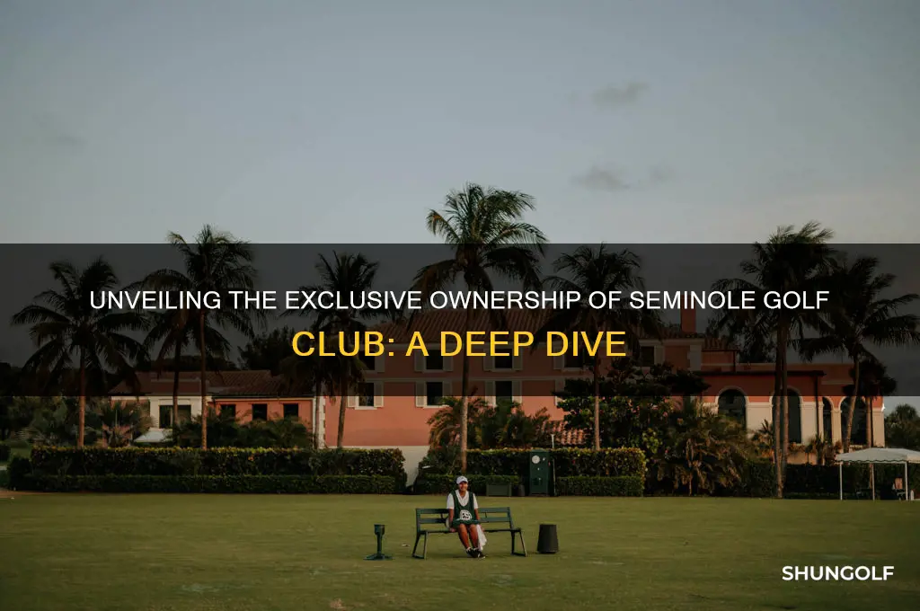 who owns seminole golf club