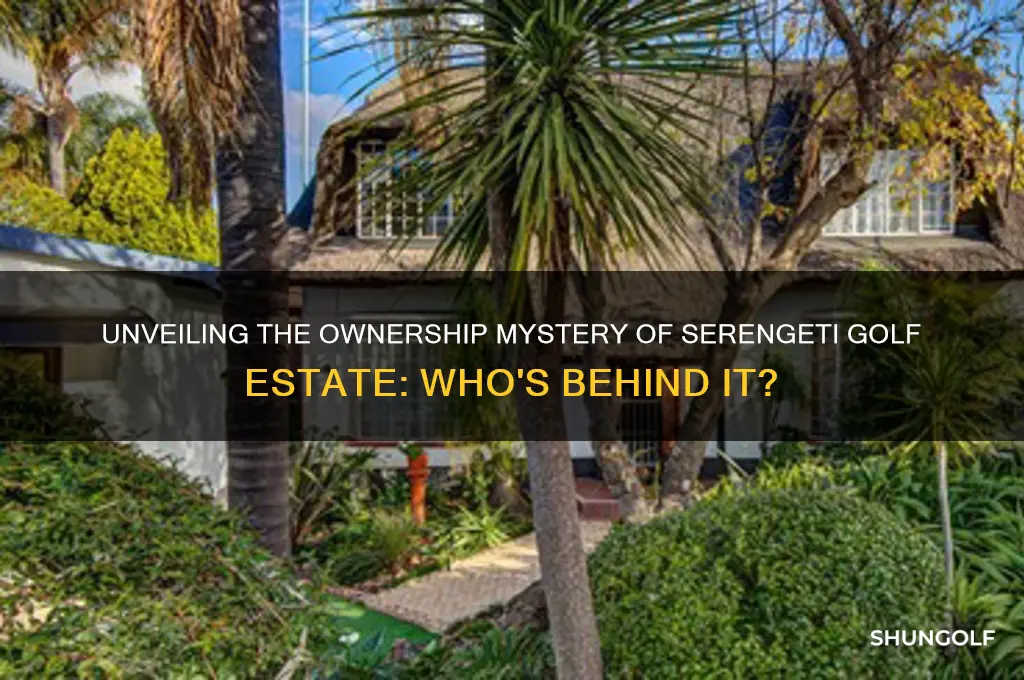 who owns serengeti golf estate