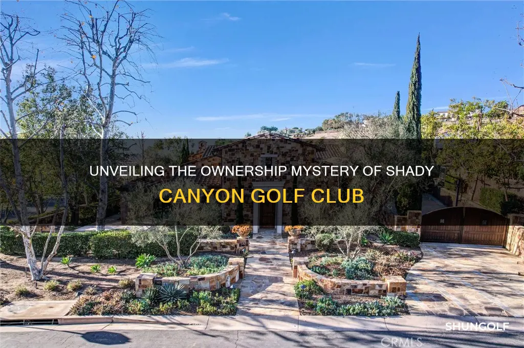 who owns shady canyon golf club