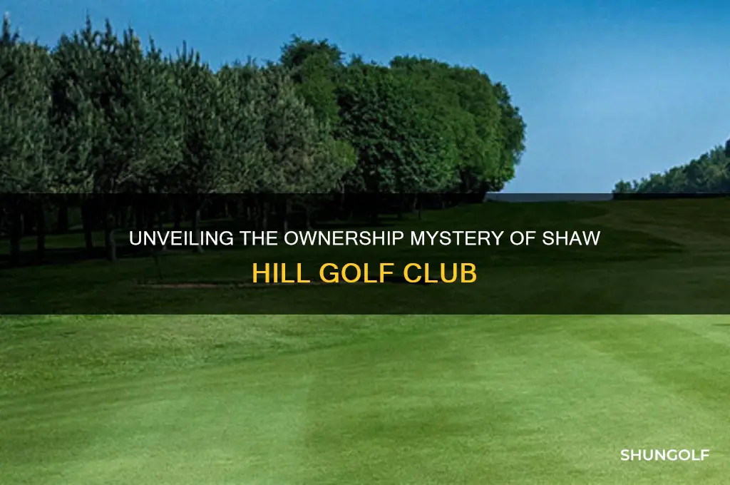 who owns shaw hill golf club