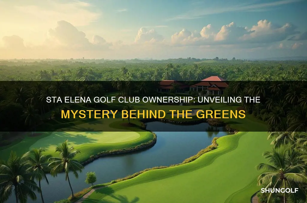 who owns sta elena golf club