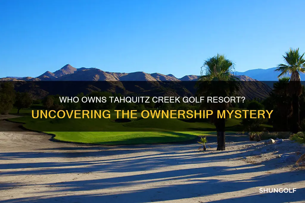 who owns tahquitz creek golf resort