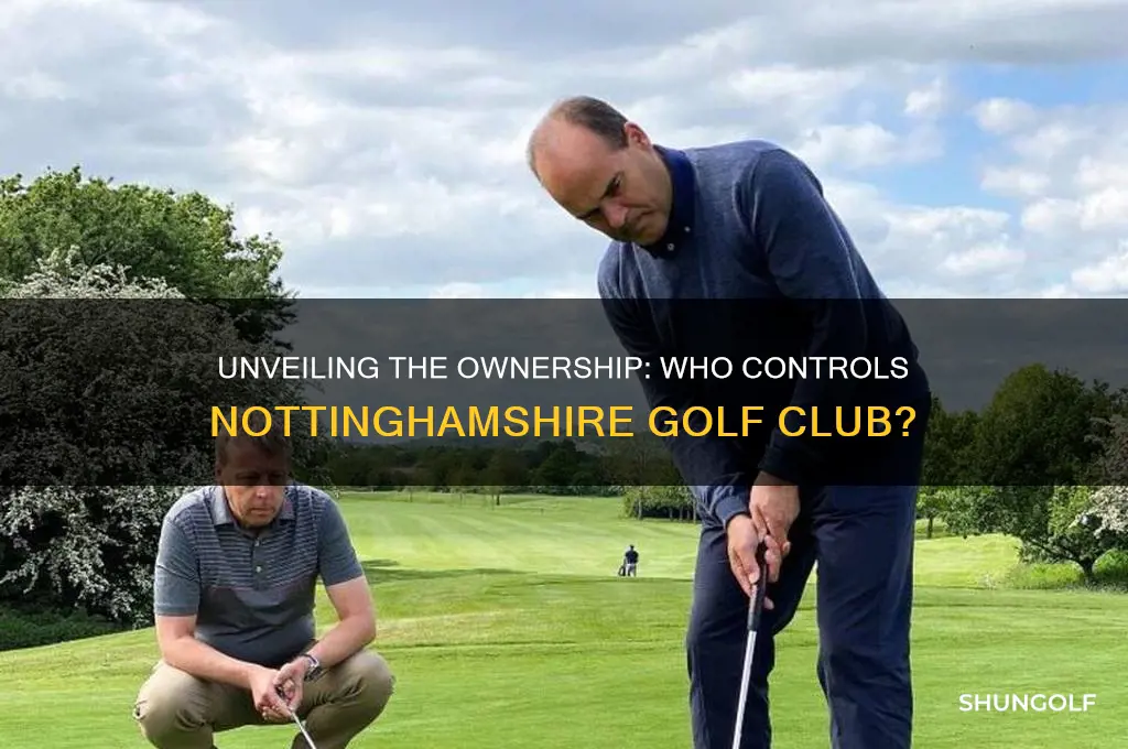 who owns the nottinghamshire golf club