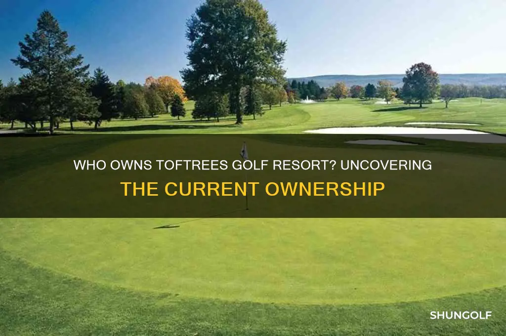 who owns toftrees golf resort